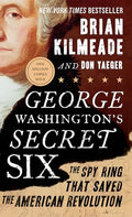 George Washington's Secret Six: The Spy Ring That Saved the American Revolution - Paperback