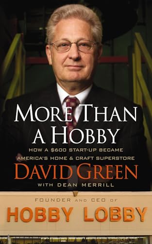 More Than a Hobby: How a $600 Startup Became America's Home and Craft Superstore (the Inside Story of Hobby Lobby) - Paperback