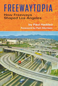 Freewaytopia: How Freeways Shaped Los Angeles - Paperback
