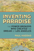 Inventing Paradise: The Power Brokers Who Created the Dream of Los Angeles - Hardcover