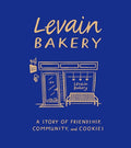Levain Bakery: A Story of Friendship, Community, and Cookies - Hardcover