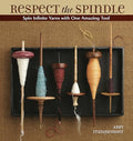 Respect the Spindle: Spin Infinite Yarns with One Amazing Tool - Paperback