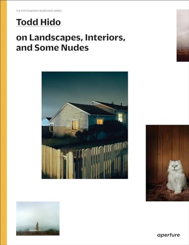 Todd Hido on Landscapes, Interiors, and the Nude: The Photography Workshop Series - Paperback