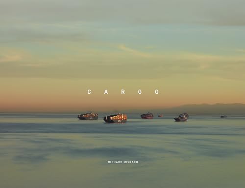 Richard Misrach: Cargo - Hardcover