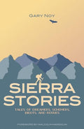 Sierra Stories: Tales of Dreamers, Schemers, Bigots, and Rogues - Paperback