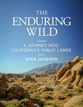 The Enduring Wild: A Journey Into California's Public Lands - Hardcover