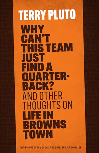 Why Can't This Team Just Find a Quarterback?: And Other Thoughts on Life in Browns Town - Paperback