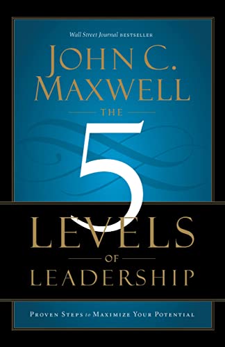 The 5 Levels of Leadership: Proven Steps to Maximize Your Potential - Paperback