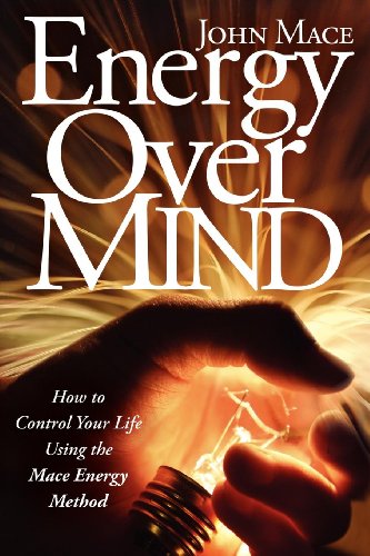 Energy Over Mind!: How to Take Control of Your Life Using the Mace Energy Method - Paperback