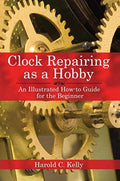 Clock Repairing as a Hobby: An Illustrated How-To Guide for the Beginner - Paperback