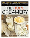 The Home Creamery: Make Your Own Fresh Dairy Products; Easy Recipes for Butter, Yogurt, Sour Cream, Creme Fraiche, Cream Cheese, Ricotta, and More! - Paperback
