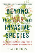 Beyond the War on Invasive Species: A Permaculture Approach to Ecosystem Restoration - Paperback
