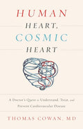 Human Heart, Cosmic Heart: A Doctor's Quest to Understand, Treat, and Prevent Cardiovascular Disease - Hardcover