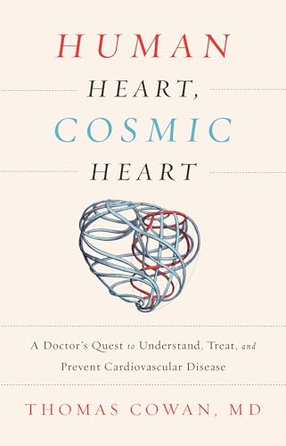 Human Heart, Cosmic Heart: A Doctor's Quest to Understand, Treat, and Prevent Cardiovascular Disease - Hardcover