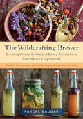 The Wildcrafting Brewer: Creating Unique Drinks and Boozy Concoctions from Nature's Ingredients - Paperback