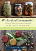 Wildcrafted Fermentation: Exploring, Transforming, and Preserving the Wild Flavors of Your Local Terroir - Paperback