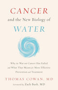Cancer and the New Biology of Water: Why the War on Cancer Has Failed and What That Means for More Effective Prevention and Treatment - Hardcover
