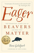 Eager: The Surprising, Secret Life of Beavers and Why They Matter - Paperback