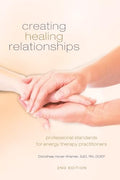 Creating Healing Relationships: Professional Standards for Energy Therapy Practitioners - Paperback
