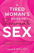 A Tired Woman's Guide to Passionate Sex: Reclaim Your Desire and Reignite Your Relationship - Paperback