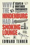 Why the Hindenburg Had a Smoking Lounge: Essays in Unintended Consequences - Hardcover