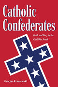 Catholic Confederates: Faith and Duty in the Civil War South - Paperback