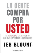 La gente compra por usted: El verdadero secreto de lo que mas importa en los negocios - Paperback