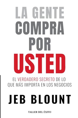 La gente compra por usted: El verdadero secreto de lo que mas importa en los negocios - Paperback