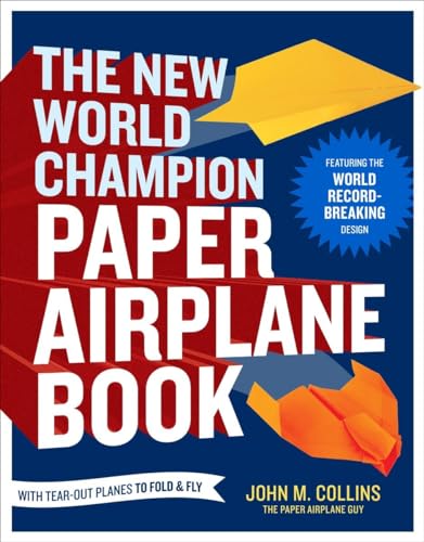 The New World Champion Paper Airplane Book: Featuring the World Record-Breaking Design, with Tear-Out Planes to Fold and Fly - Paperback