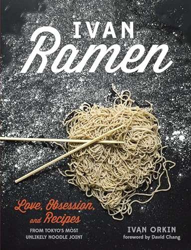 Ivan Ramen: Love, Obsession, and Recipes from Tokyo's Most Unlikely Noodle Joint - Hardcover