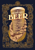 The Comic Book Story of Beer: The World's Favorite Beverage from 7000 BC to Today's Craft Brewing Revolution - Paperback