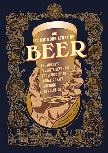 The Comic Book Story of Beer: The World's Favorite Beverage from 7000 BC to Today's Craft Brewing Revolution - Paperback