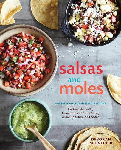 Salsas and Moles: Fresh and Authentic Recipes for Pico de Gallo, Mole Poblano, Chimichurri, Guacamole, and More [A Cookbook] - Hardcover