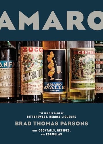 Amaro: The Spirited World of Bittersweet, Herbal Liqueurs, with Cocktails, Recipes, Andformulas - Hardcover
