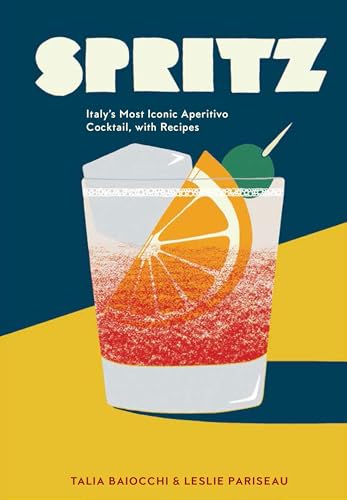 Spritz: Italy's Most Iconic Aperitivo Cocktail, with Recipes - Hardcover