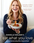 Danielle Walker's Eat What You Love: Everyday Comfort Food You Crave; Gluten-Free, Dairy-Free, and Paleo Recipes [A Cookbook] - Hardcover