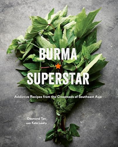 Burma Superstar: Addictive Recipes from the Crossroads of Southeast Asia [A Cookbook] - Hardcover