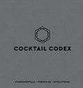 Cocktail Codex: Fundamentals, Formulas, Evolutions [A Cocktail Recipe Book] - Hardcover
