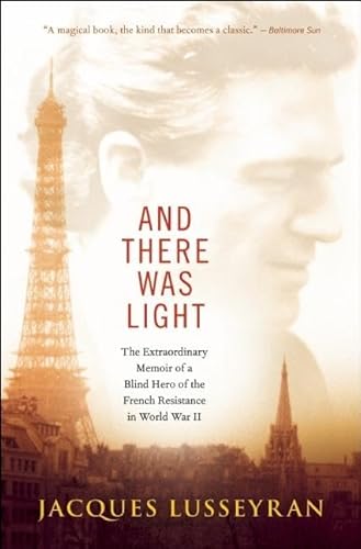 And There Was Light: The Extraordinary Memoir of a Blind Hero of the French Resistance in World War II - Paperback