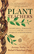 Plant Teachers: Ayahuasca, Tobacco, and the Pursuit of Knowledge - Hardcover