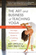 The Art and Business of Teaching Yoga (Revised): The Yoga Professional's Guide to a Fulfilling Career - Paperback