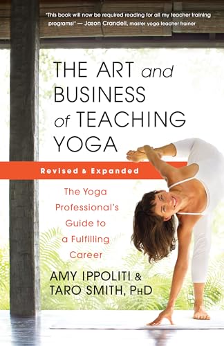 The Art and Business of Teaching Yoga (Revised): The Yoga Professional's Guide to a Fulfilling Career - Paperback