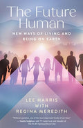 The Future Human: New Ways of Living and Being on Earth - Paperback
