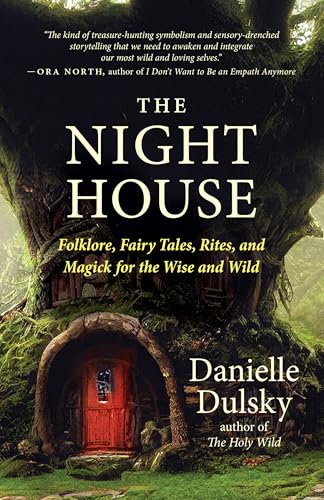 The Night House: Folklore, Fairy Tales, Rites, and Magick for the Wise and Wild - Paperback