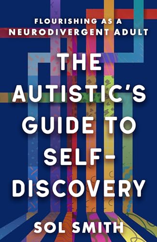 The Autistic's Guide to Self-Discovery: Flourishing as a Neurodivergent Adult - Paperback