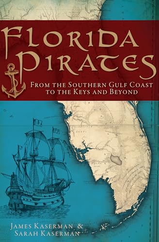 Florida Pirates: From the Southern Gulf Coast to the Keys and Beyond - Paperback
