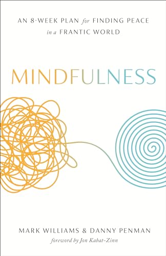Mindfulness: An Eight-Week Plan for Finding Peace in a Frantic World - Paperback