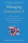 Managing Generation Z: How to Recruit, Onboard, Develop, and Retain the Newest Generation in the Workplace - Paperback