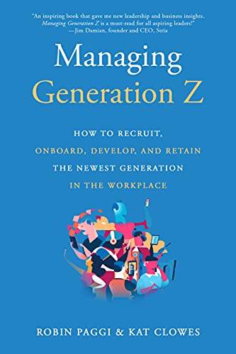 Managing Generation Z: How to Recruit, Onboard, Develop, and Retain the Newest Generation in the Workplace - Paperback