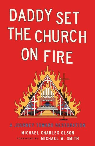 Daddy Set the Church on Fire: A Journey Towards Restoration - Paperback